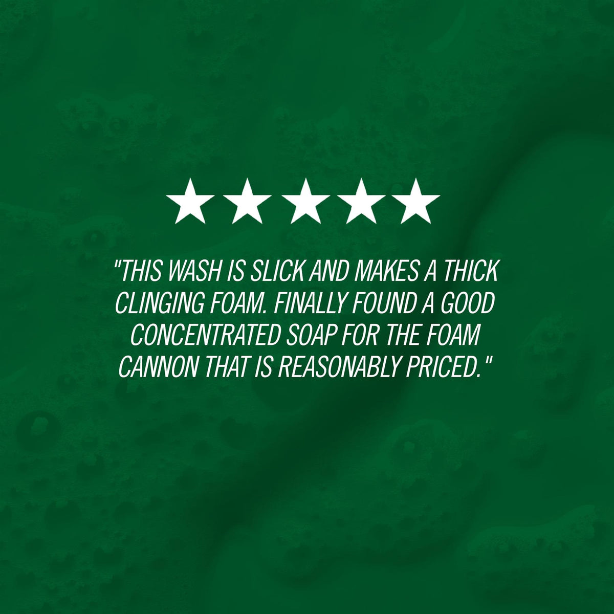 "This wash is slick and makes a thick clinging foam. Finally found a good concentrated soap for the foam cannon that is reasonably priced."